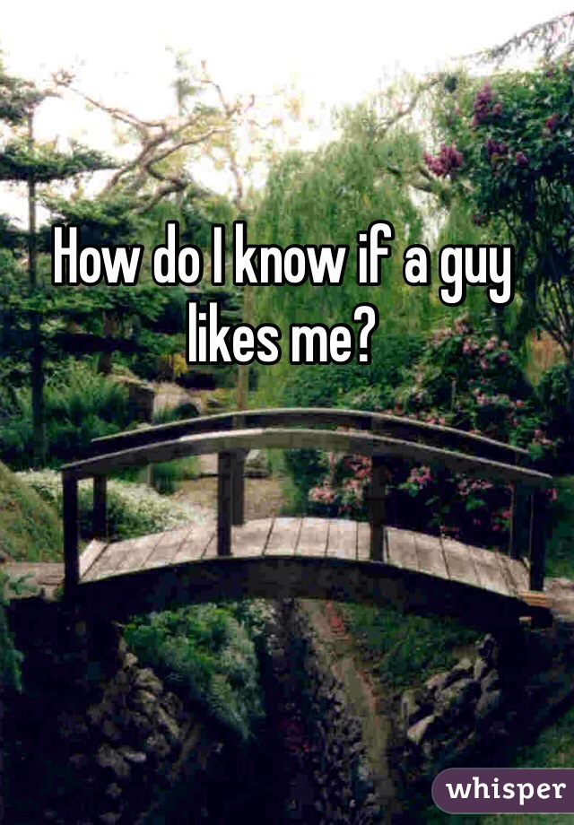 How do I know if a guy likes me?
