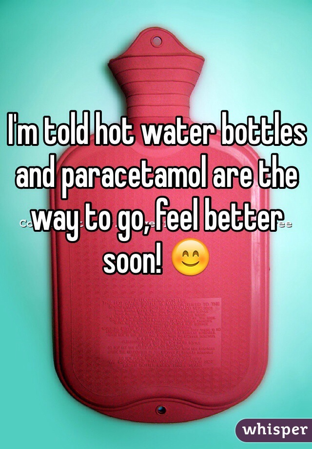 I'm told hot water bottles and paracetamol are the way to go, feel better soon! 😊