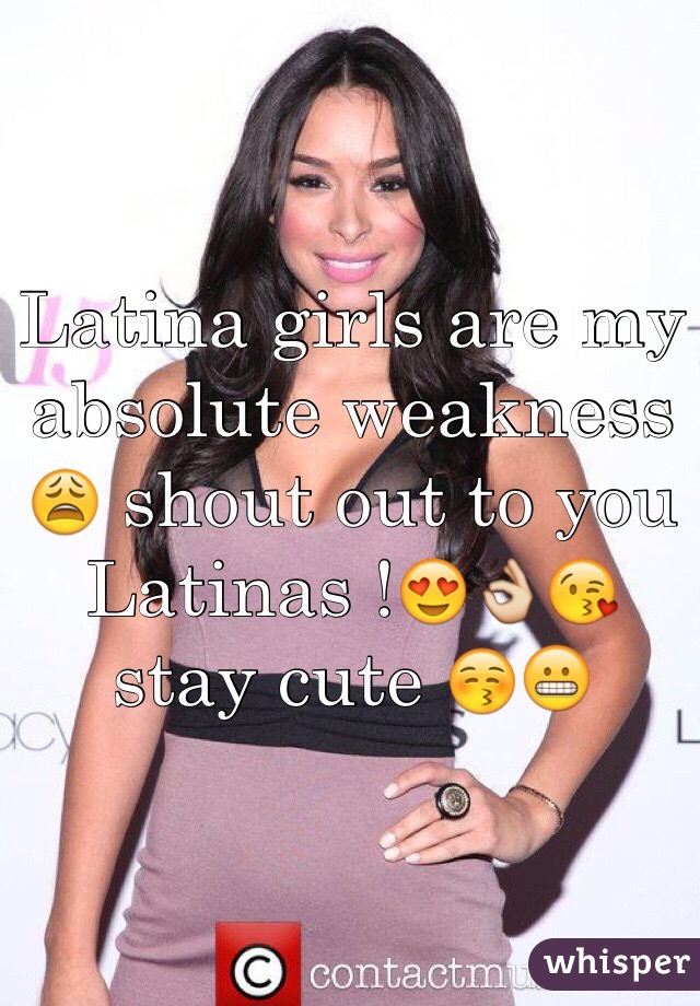 Latina girls are my absolute weakness 😩 shout out to you Latinas !😍👌😘 stay cute 😚😬