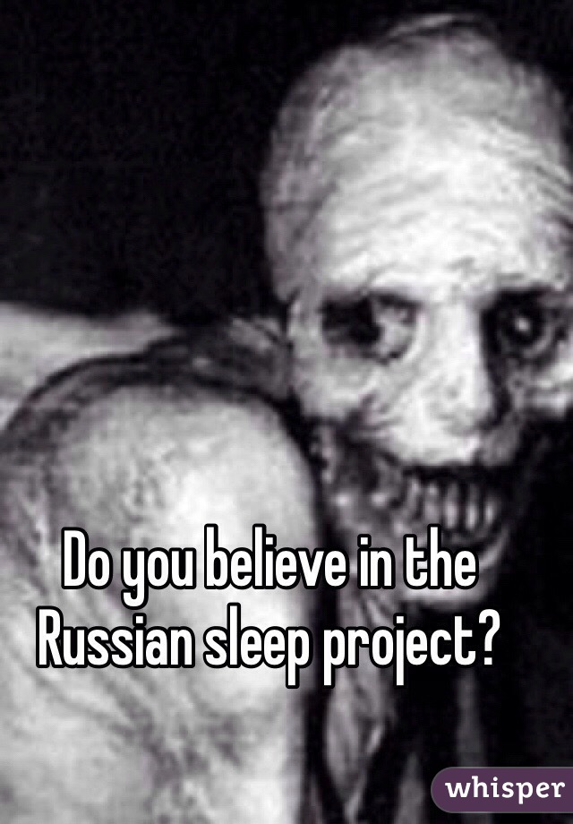 Do you believe in the Russian sleep project?