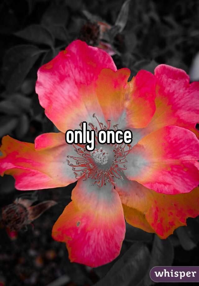 only once