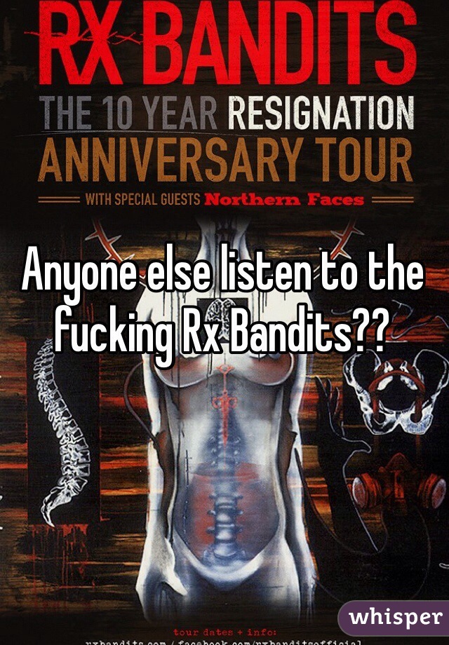 Anyone else listen to the fucking Rx Bandits??