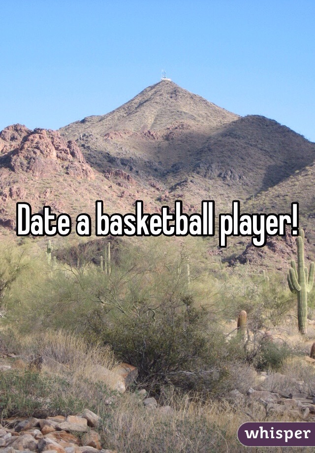 Date a basketball player!