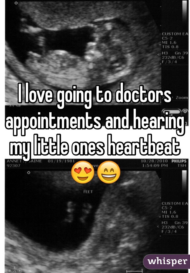 I love going to doctors appointments and hearing my little ones heartbeat 😍😄