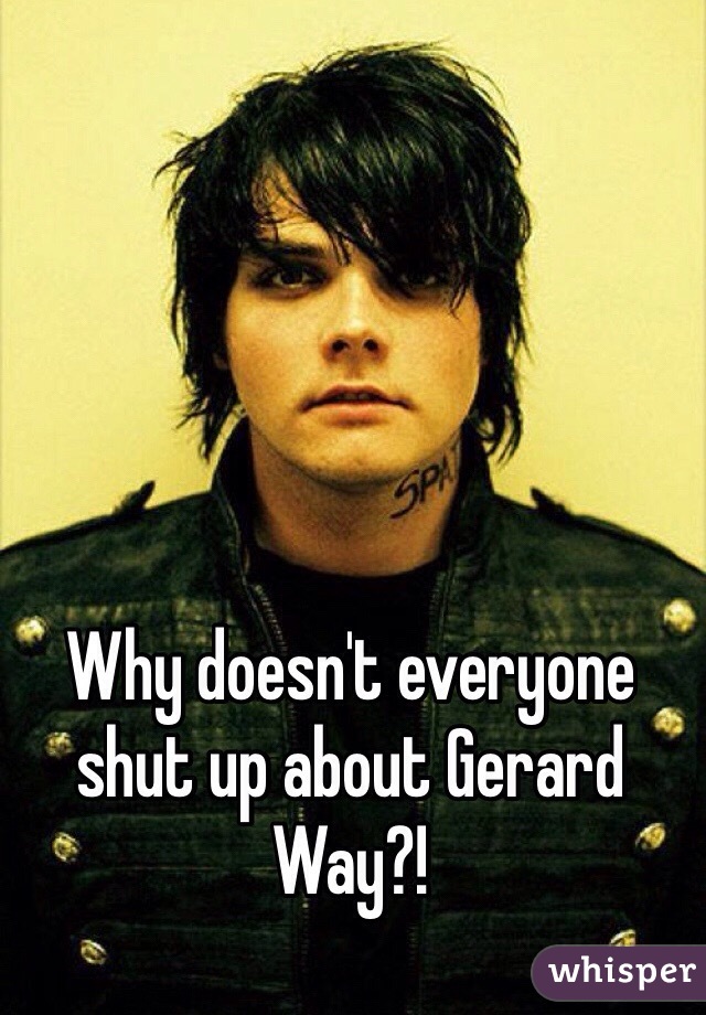 Why doesn't everyone shut up about Gerard Way?!