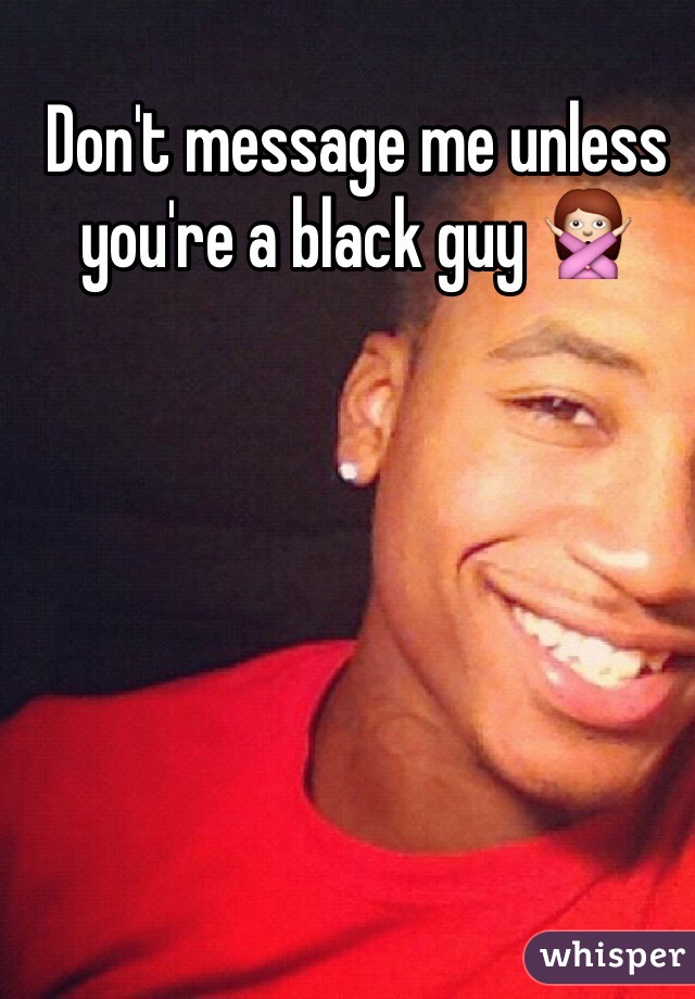 Don't message me unless you're a black guy 🙅