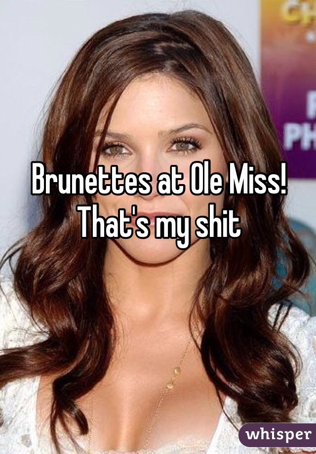 Brunettes at Ole Miss! That's my shit
