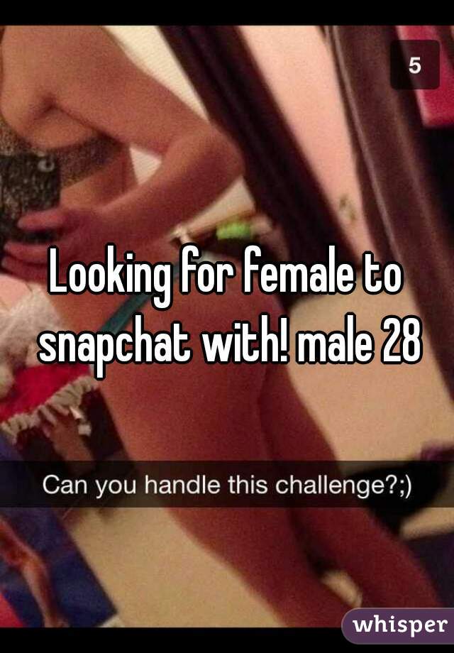 Looking for female to snapchat with! male 28