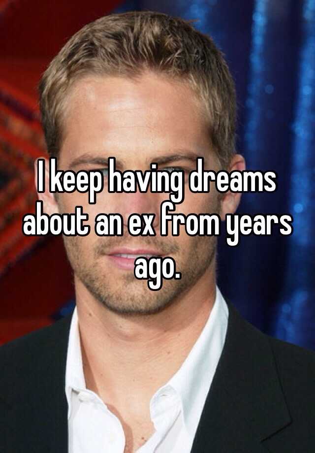 i-keep-having-dreams-about-an-ex-from-years-ago