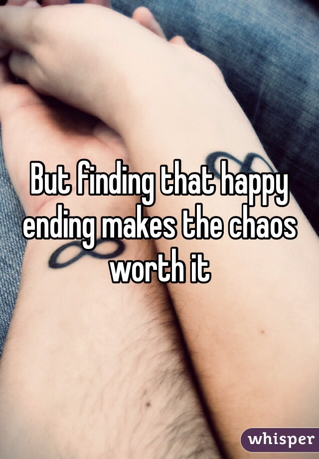 But finding that happy ending makes the chaos worth it