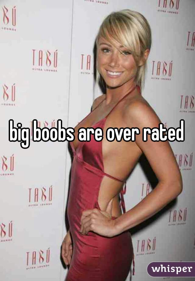 big boobs are over rated