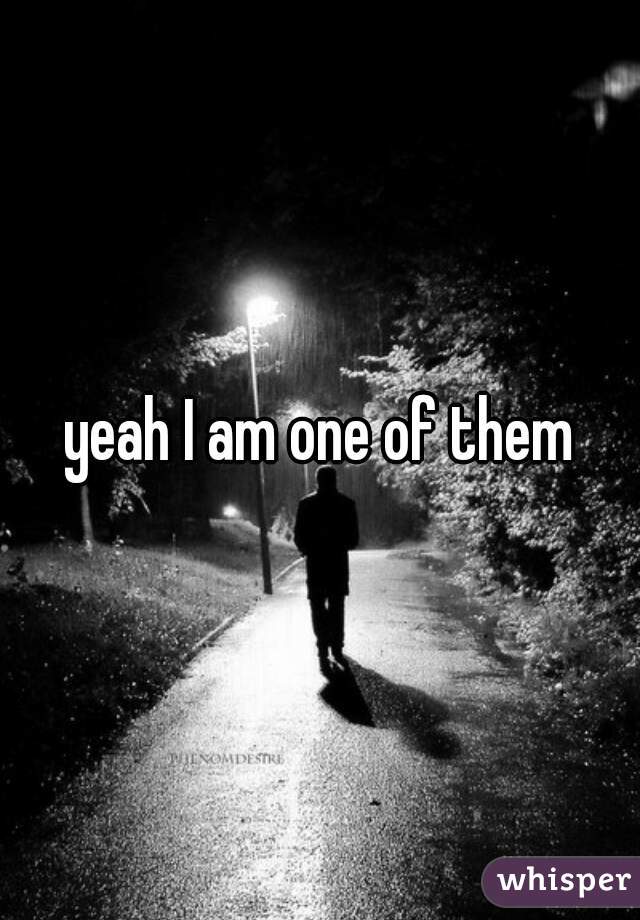 yeah I am one of them