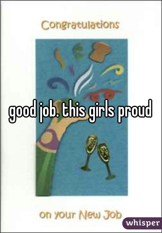 good job. this girls proud