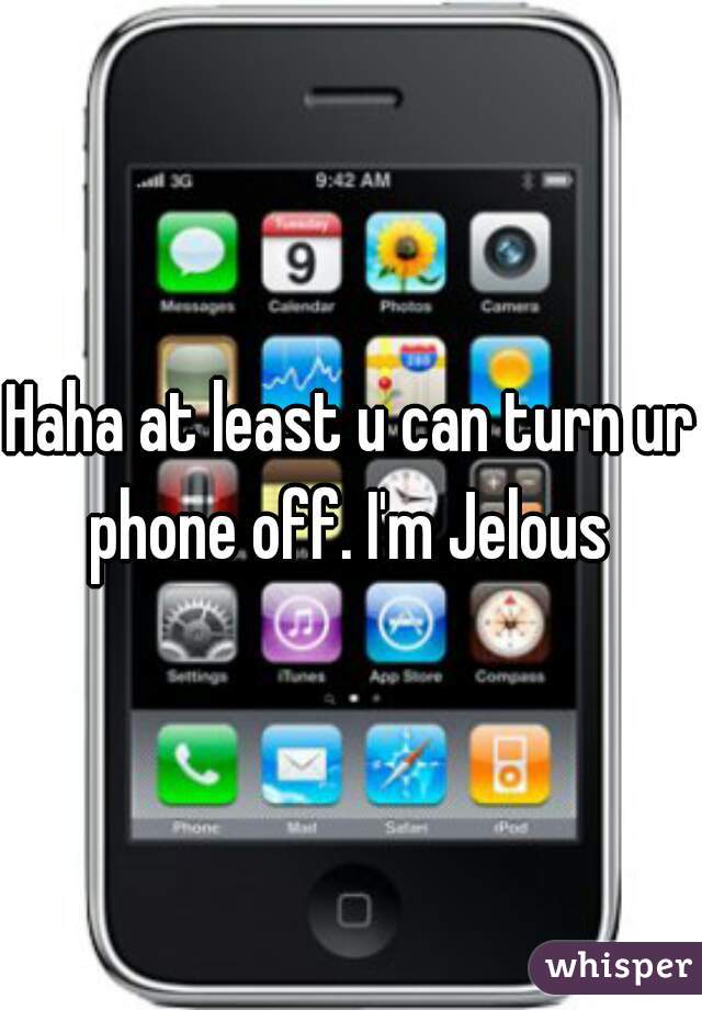 Haha at least u can turn ur phone off. I'm Jelous 