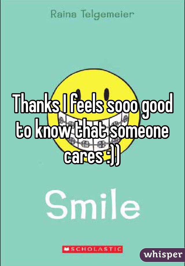 Thanks I feels sooo good to know that someone cares :))