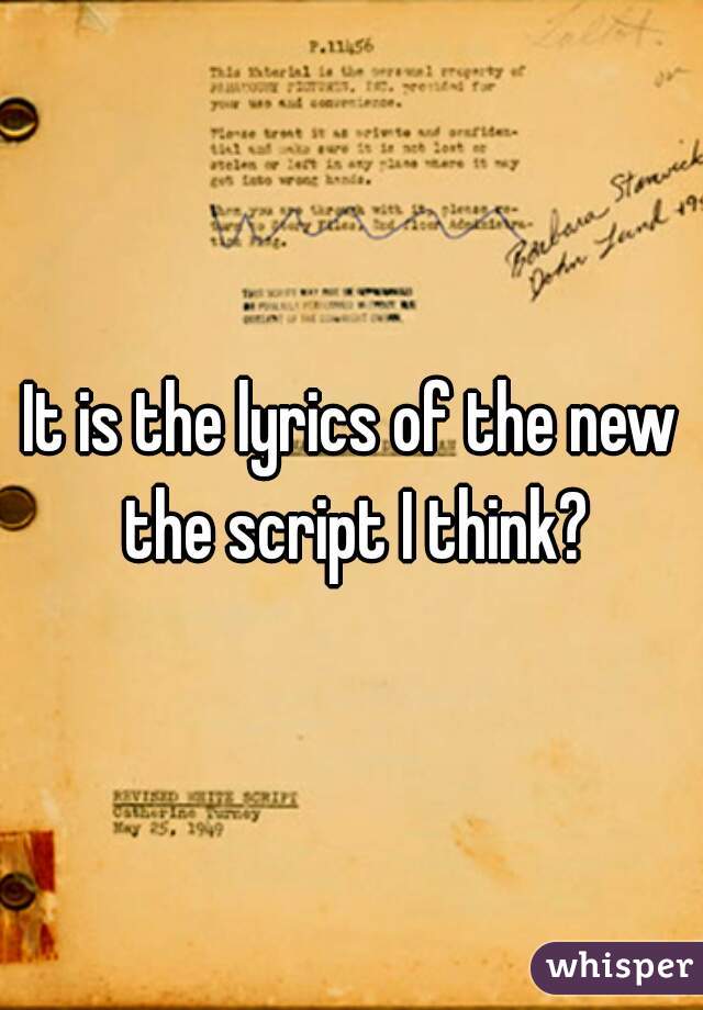 It is the lyrics of the new the script I think?