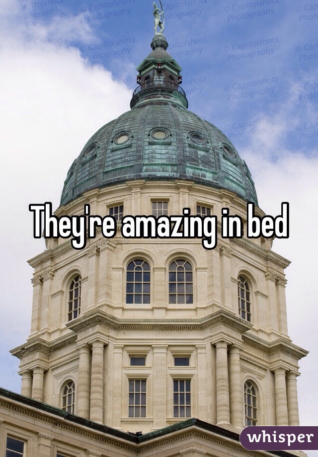 They're amazing in bed