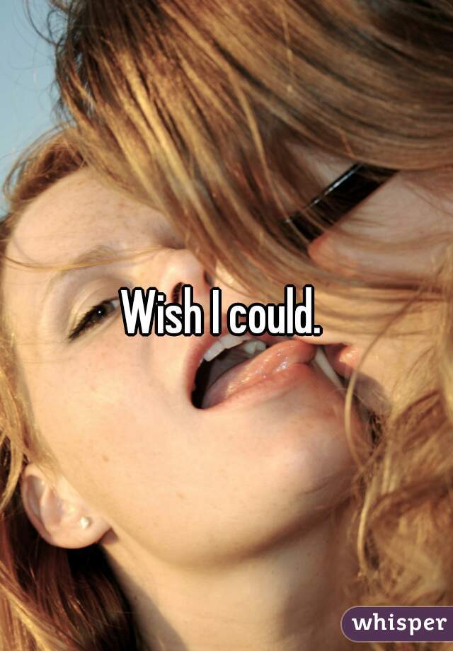 Wish I could. 