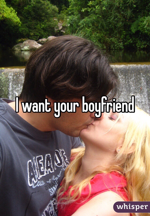 I want your boyfriend 