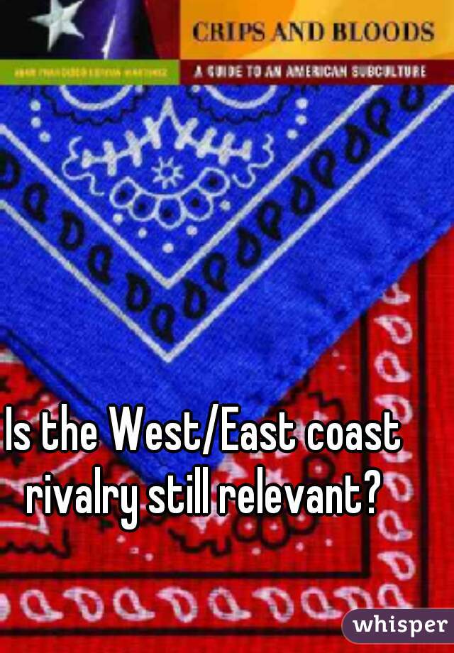 Is the West/East coast rivalry still relevant? 