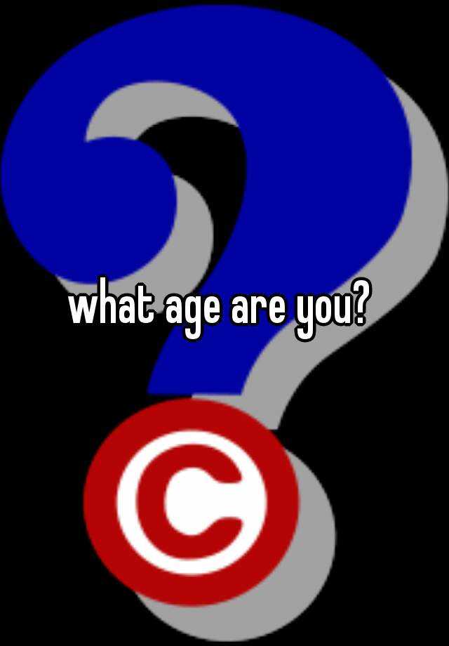 what-age-are-you