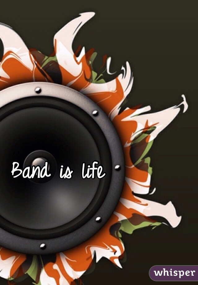 Band is life 