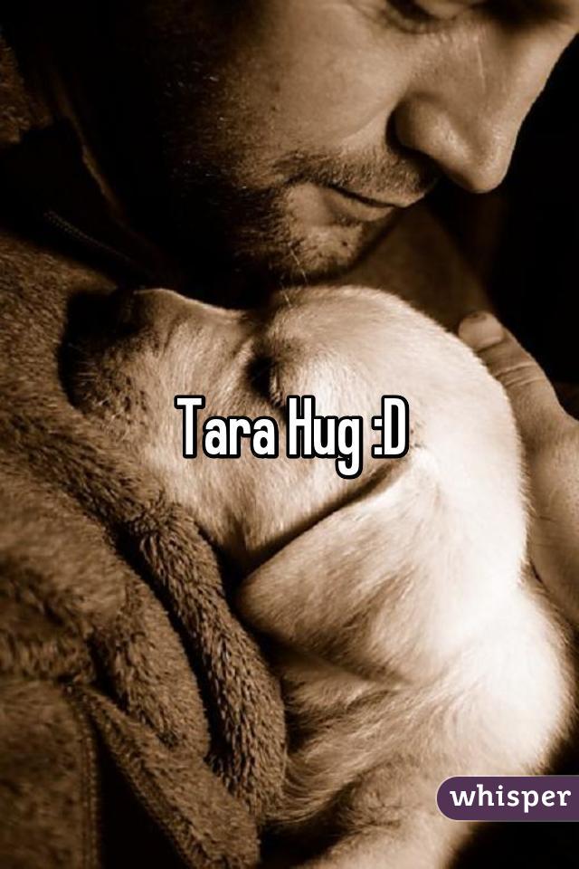 Tara Hug :D
