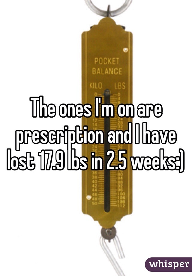 The ones I'm on are prescription and I have lost 17.9 lbs in 2.5 weeks:)
