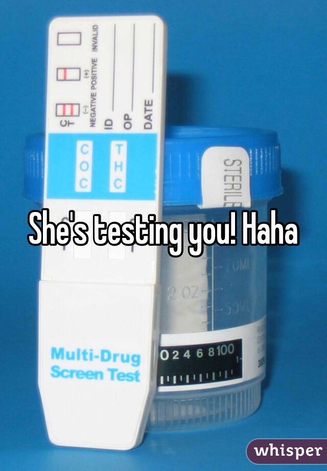 She's testing you! Haha