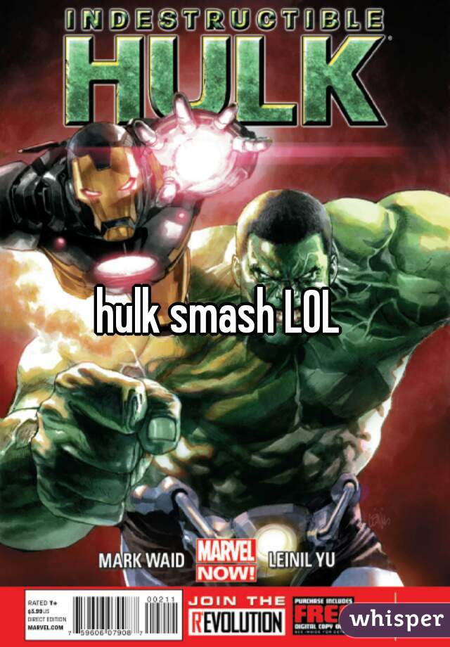 hulk smash LOL 