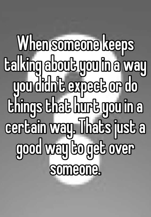 when-someone-keeps-talking-about-you-in-a-way-you-didn-t-expect-or-do