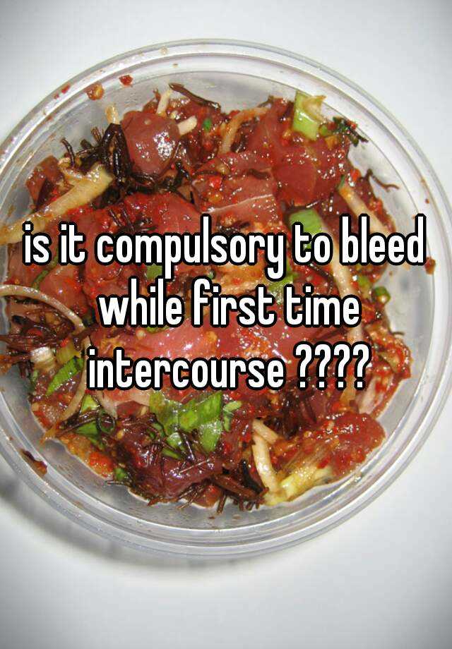 Is It Compulsory To Bleed While First Time Intercourse