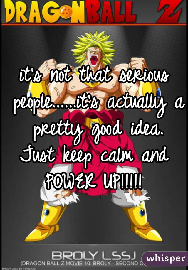 it's not that serious people......it's actually a pretty good idea.
Just keep calm and POWER UP!!!!! 