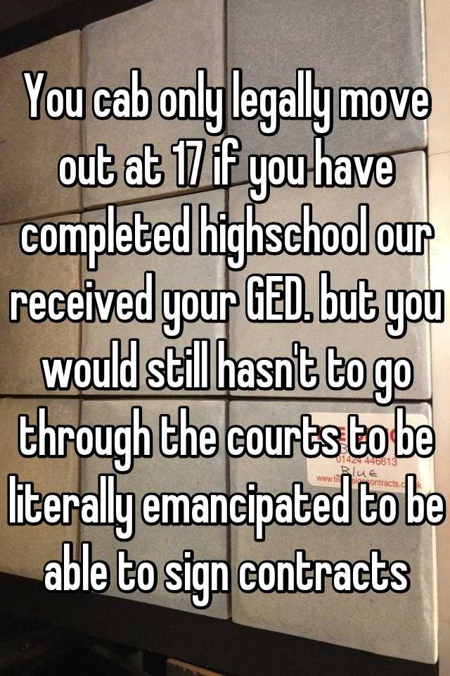 you-cab-only-legally-move-out-at-17-if-you-have-completed-highschool