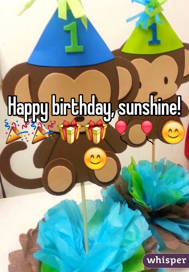 Happy birthday, sunshine! 
🎉🎉🎁🎁🎈🎈😊😊