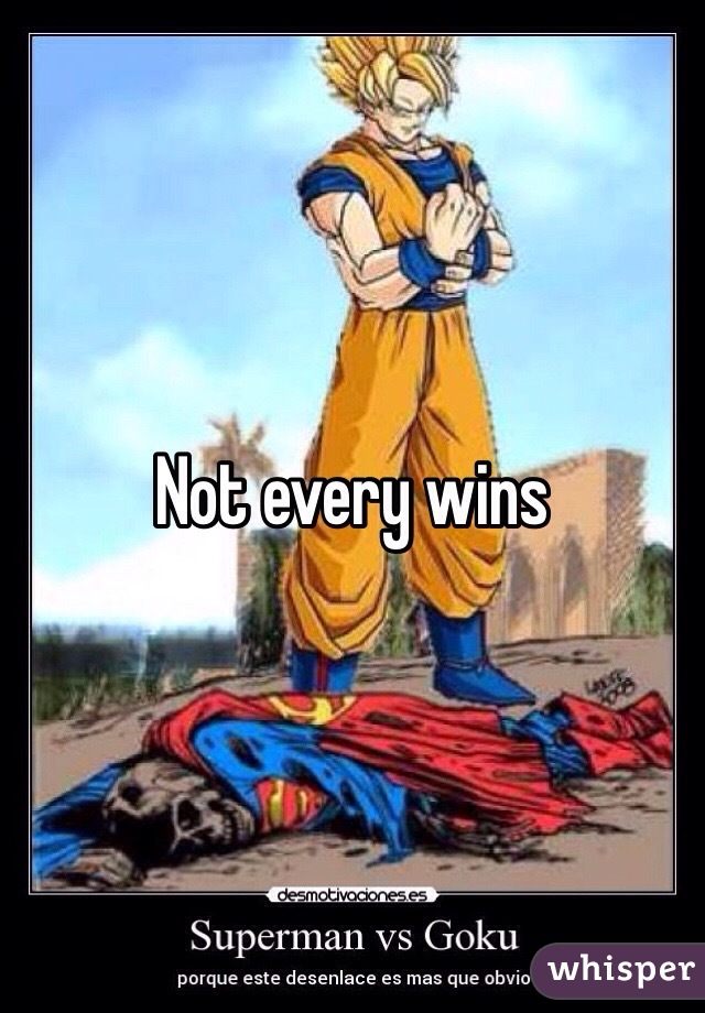 Not every wins