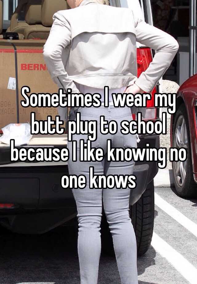 Sometimes I Wear My Butt Plug To School Because I Like Knowing No One Knows