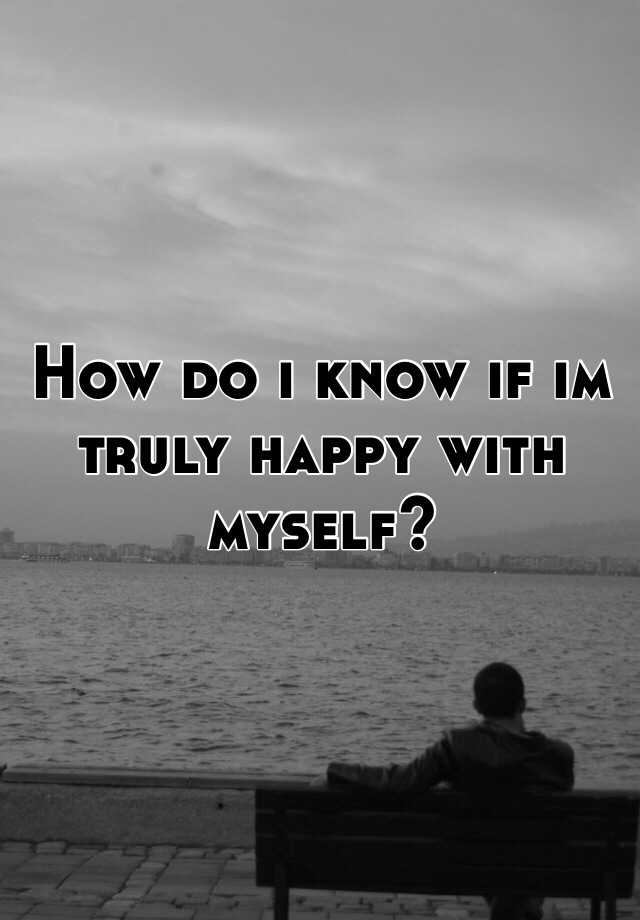 how-do-i-know-if-im-truly-happy-with-myself