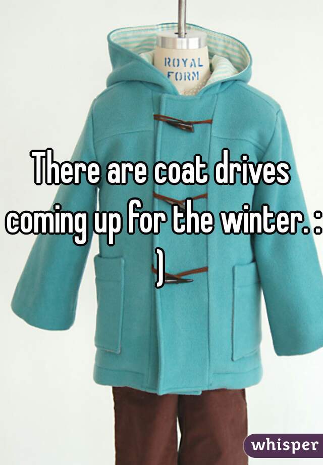 There are coat drives coming up for the winter. :)