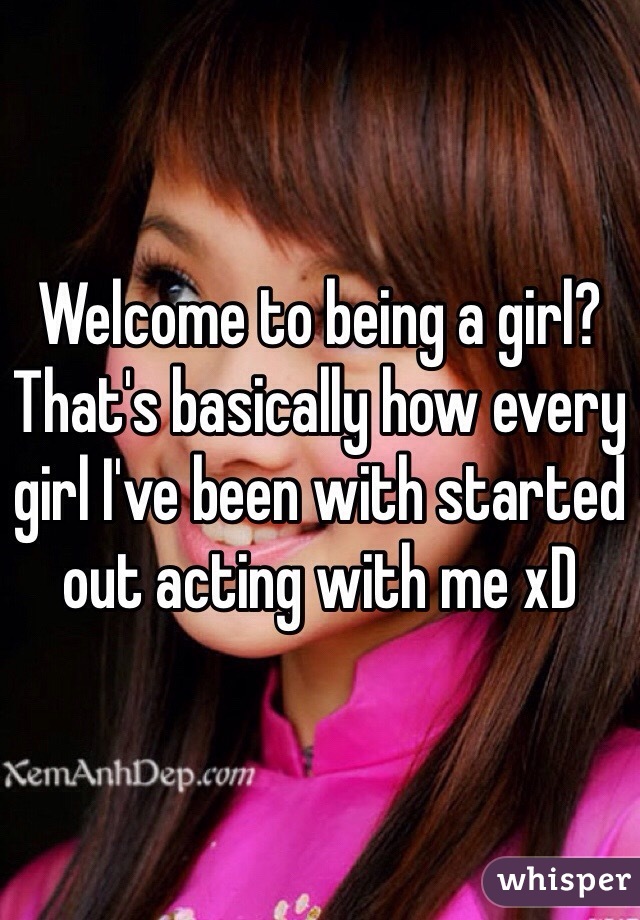 Welcome to being a girl? That's basically how every girl I've been with started out acting with me xD 