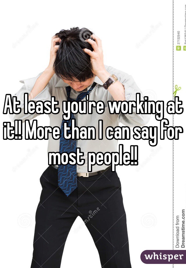 At least you're working at it!! More than I can say for most people!! 