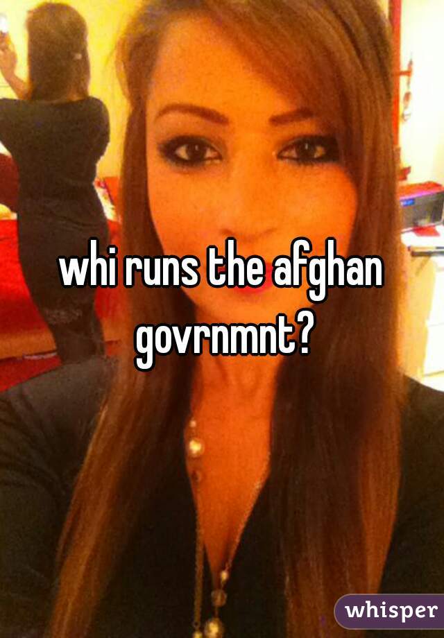 whi runs the afghan govrnmnt?