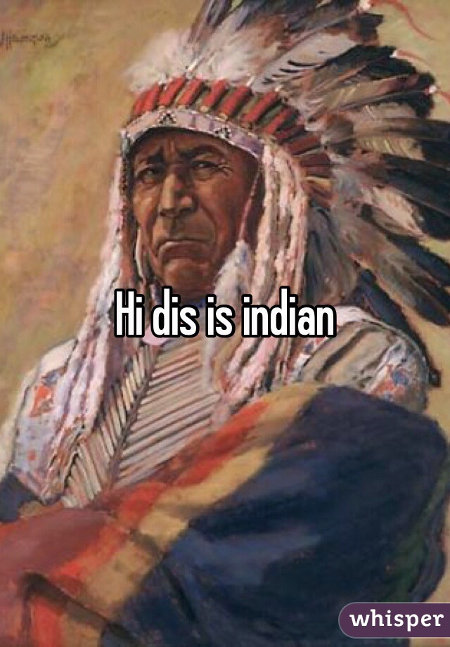 Hi dis is indian 