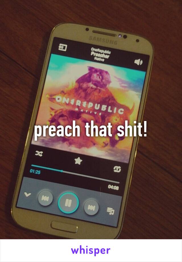 preach that shit!
