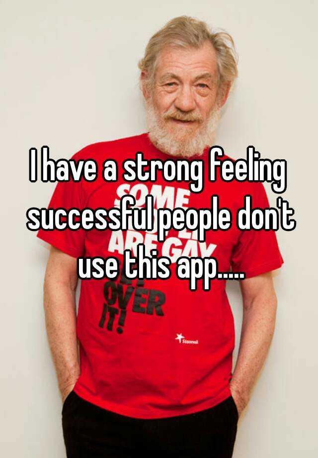 i-have-a-strong-feeling-successful-people-don-t-use-this-app