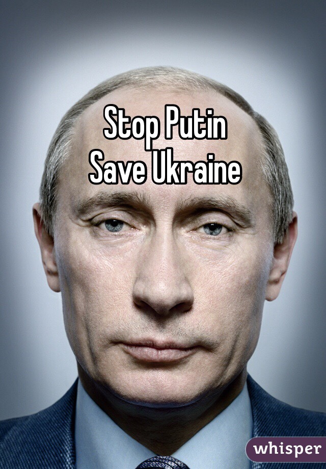 Stop Putin
Save Ukraine