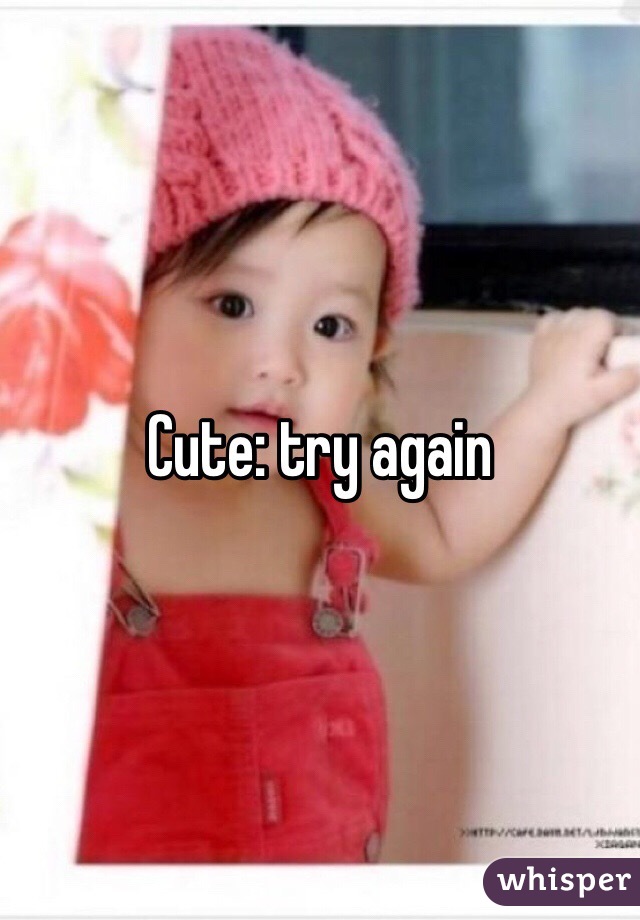 Cute: try again