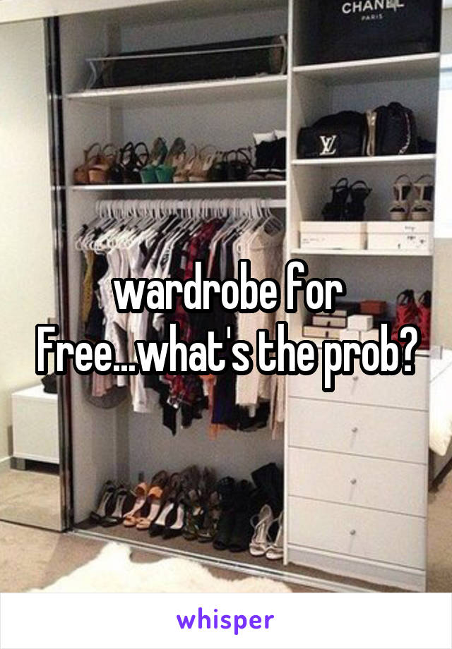 wardrobe for Free...what's the prob?