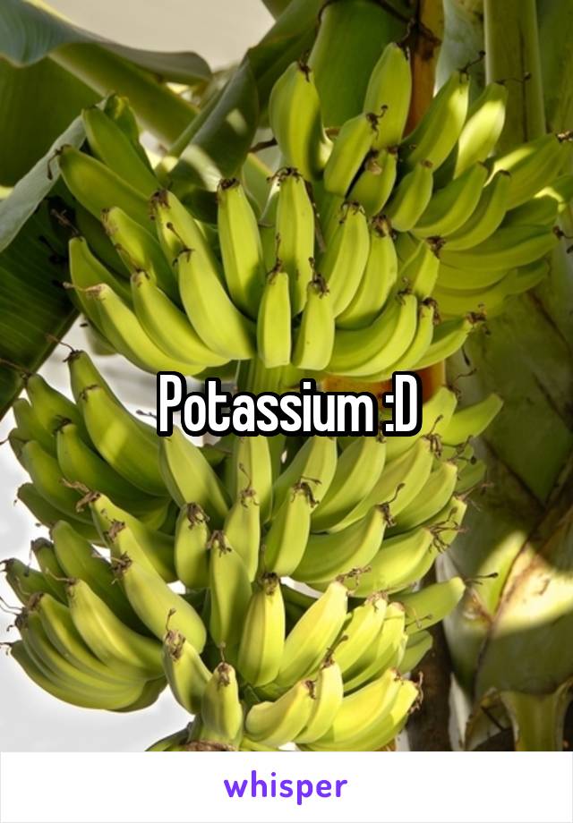 Potassium :D