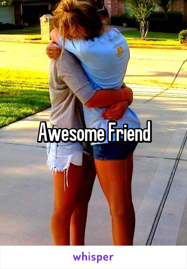 Awesome Friend